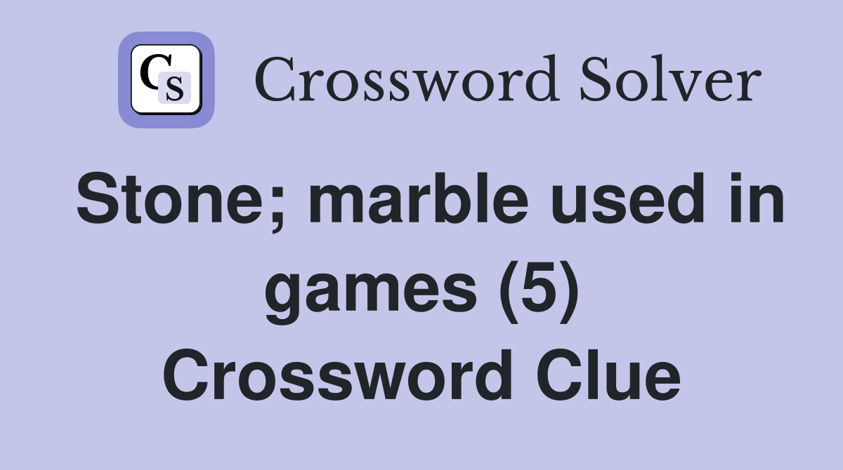 Stone; marble used in games (5) Crossword Clue Answers Crossword Solver